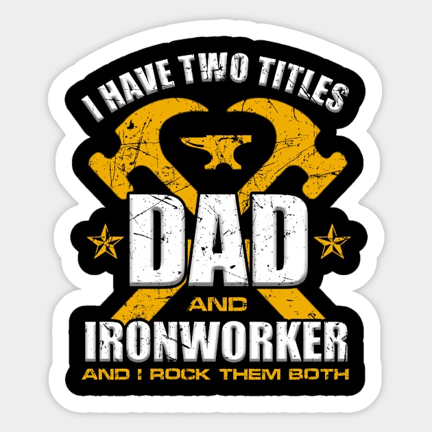 Ironworker Dad Shirt I Have Two Titles Dad And Ironworker Sticker by blimbercornbread